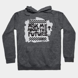 Ask me about the future Hoodie